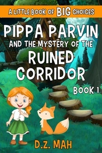  D.Z. Mah - Pippa Parvin and the Mystery of the Ruined Corridor: A Little Book of BIG Choices - Pippa the Werefox, #1.