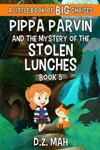 Pippa Parvin and the Mystery of the Stolen Lunches: A Little Book of BIG Choices