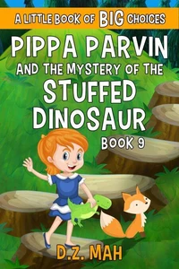 Pippa Parvin and the Mystery of the Stuffed Dinosaur: A Little Book of BIG Choices