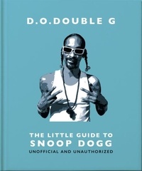 D. O. DOUBLE G: The Little Guide to Snoop Dogg - The OG Since 1993.