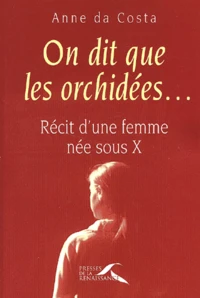 On Dit Que Les Orchidees... Recit D'Une Femme Nee Sous X