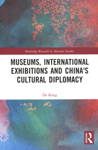 Da Kong - Museums, International Exhibitions and China's Cultural Diplomacy.