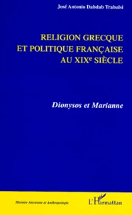 Religion Grecque Et Politique Francaise Au Xixeme Siecle. Dionysos Et  Marianne