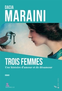 Dacia Maraini - Trois femmes - Une histoire d'amour et désamour.