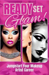 Ready, Set, Glam! : Jumpstart Your Makeup Artist Career