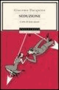 Seduzione. L'arte di farsi amare