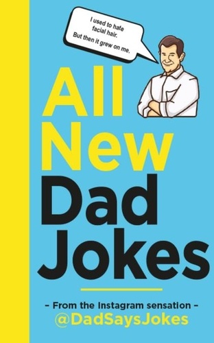 All New Dad Jokes. The SUNDAY TIMES bestseller from the Instagram sensation @DadSaysJokes