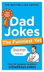 Dad Says Jokes - Dad Jokes: The Funniest Yet: THE NEW COLLECTION FROM THE SUNDAY TIMES BESTSELLERS - The funniest yet.