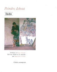  Dado - Peindre debout - Entretiens, 1969-2009.