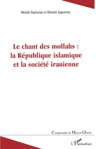 Le chant des mollahs : la République islamique et la societé iranienne