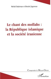 Le chant des mollahs : la République islamique et la societé iranienne