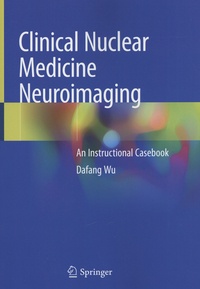 Dafang Wu - Clinical Nuclear Medicine Neuroimaging - An Instructional Casebook.