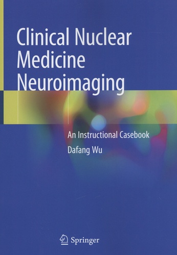 Dafang Wu - Clinical Nuclear Medicine Neuroimaging - An Instructional Casebook.