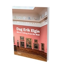 Dag Erik Elgin et Gabriele Knapstein - Dag Erik Elgin. Mirror Falling from the Wall.