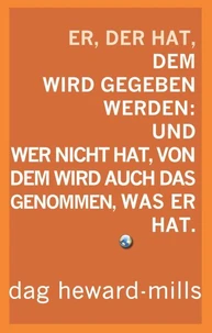 Er, der hat, dem wird gegeben werden: Und wer nicht hat, dem soll auch das genommen, was er hat.