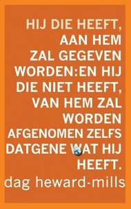 Hij die heeft, aan hem zal gegeven worden: en hij die niet heeft, van hem zal worden afgenomen zelfs datgene wat hij heft