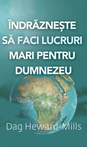 Îndrăznește să faci lucruri mari pentru Dumnezeu