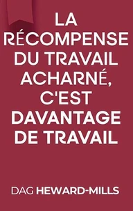 La Récompense Du Travail Acharné, c’est Davantage De Travail