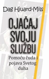 Ojačaj svoju službu pomoću čuda i pojava Svetog duha