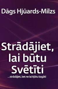 Strādājiet, lai būtu Svētīti..Strādājiet, bet ne lai kļūtu bagāti