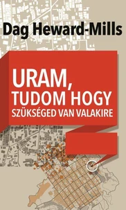 Uram, tudom, hogy szükséged van valakire