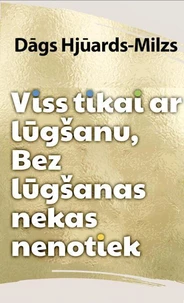 Viss Tikai Ar Lūgšanu, Bez Lūgšanas Nekas Nenotiek