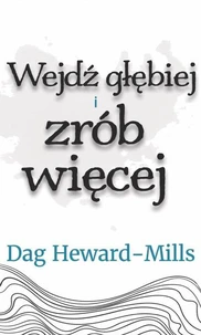 Wejdź głębiej i czyń więcej