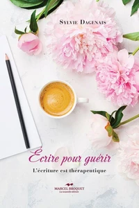Ecrire pour guerir. l'ecriture est therapeutique