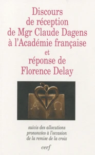 Discours de réception de Mgr Claude Dagens à l'académie française et réponse de Florence Delay