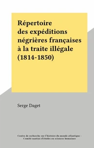 Répertoire des expéditions négrières françaises à la traite illégale (1814-1850)