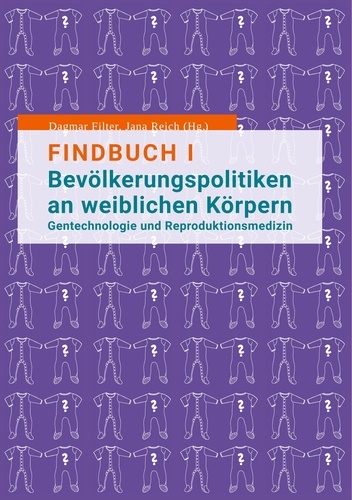 Findbuch I  Bevölkerungspolitiken an weiblichen Körpern. Gentechnologie und Reproduktionsmedizin