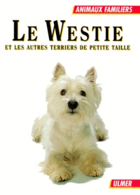 Dagmar Schratter - Le Westie Et Les Autres Terriers De Petite Taille.