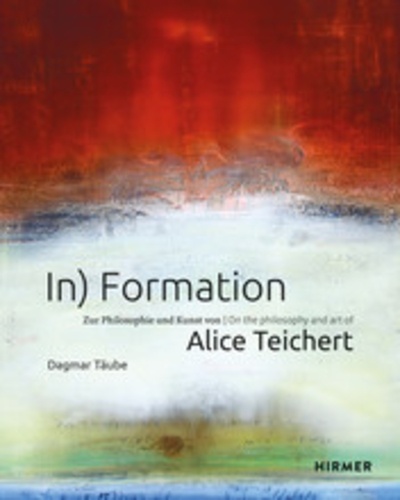 Dagmar Täube - In) Formation - On the Philosophy and Art of Alice Teichert.