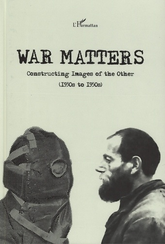 War Matters. Constructing Images of the Other (1930s to 1950s)