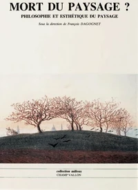 Mort Du Paysage ? Philosophie Et Esthetique Du Paysage