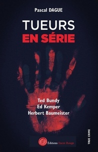 Dague Pascal - Tueurs en série 1 : TED BUNDY, ED KEMPER, HERBERT BAUMEISTER.