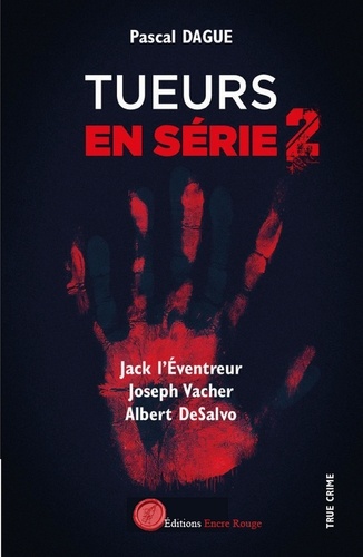 Dague Pascal - Tueurs en série 2 : JACK L'ÉVENTREUR JOSEPH VACHER ALBERT DeSALVO.