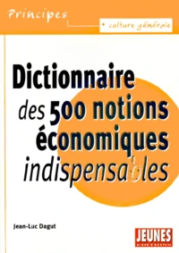 Dictionnaire Des 500 Notions Economiques Indispensables