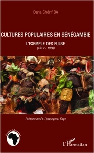 Daha Chérif Ba - Cultures populaires en sénégambie - L'exemple des Fulbe (1512-1980).