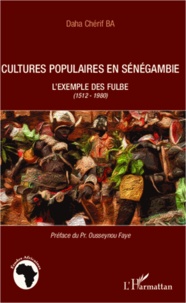 Daha Chérif Ba - Cultures populaires en sénégambie - L'exemple des Fulbe (1512-1980).