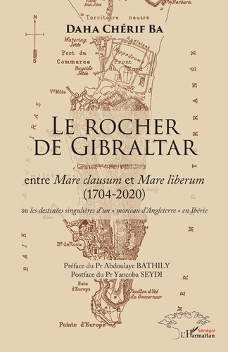 Le Rocher de Gibraltar. Entre Mare clausum et Mare liberum (1704-2020) ou les destinées singulières d'un "morceau d'Angleterre" en Ibérie