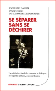 Se Separer Sans Se Dechirer. La Mediation Familiale : Renouer Le Dialogue, Proteger Les Enfants, Depasser La Crise