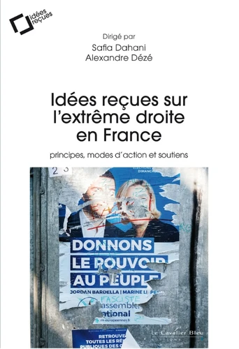 Idées reçues sur l'extrême droite en France. Principes, modes d'action ...