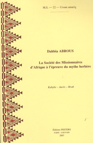 Dahbia Abrous - La Société des Missionnaires d'Afrique à l'épreuve du mythe berbère - Kabylie-Aurès-Mzab.