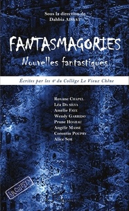 Dahbia Aissat - Fantasmagories - Nouvelles fantastiques écrites par les 4e du Collège Le Vieux Chêne.