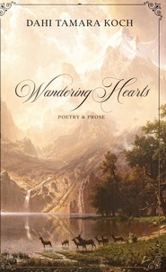 Dahi Tamara Koch - Wandering Hearts - Poetry &amp; Prose.
