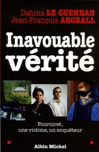 Dahina Le Guennam et Jean-François Abgrall - Inavouable vérité - Fourniret, une victime, un enquêteur.