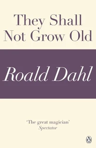 They Shall Not Grow Old (A Roald Dahl Short Story)