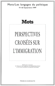 Mots N°60 Septembre 1999 : Perspectives Croisees Sur L'Immigration