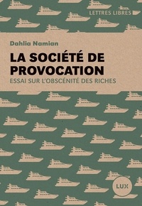 Dahlia Namian - La société de provocation - Essai sur l'obscénité des riches.